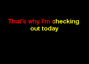 That's why I'm checking
out today