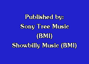 Published byz

Sony Tree Music

(BMI)
Showbilly Music (BMI)