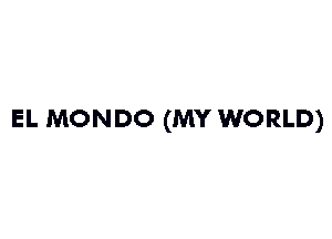 EL MONDO (MY WORLD)