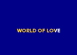 WORLD OF LOVE