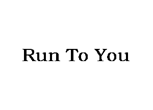 Run To You