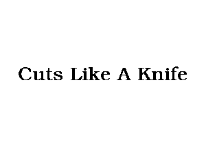 Cuts Like A Knife