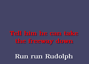Run run Rudolph