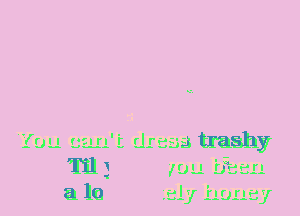 TH
ale

.3 trashy
