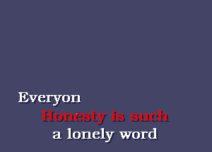 is such
a lonely word