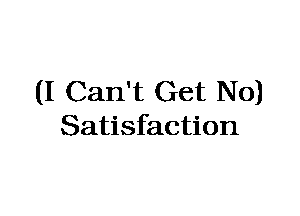 (I Can't Get No)
Satisfaction