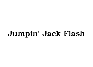 Jumpin' J ack Flash