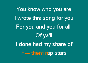 But you know

F--- them rap stars