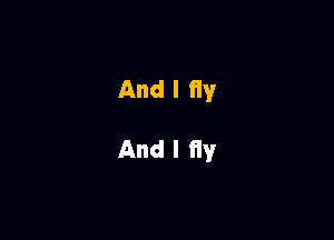 And I fly

And I flyr