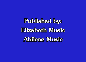 Published by
Elizabeth Music

Abilene Music