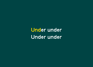 Underunder

Underunder