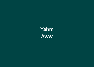 Yahm
Aww