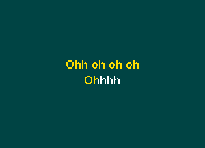 Ohhohohoh

Ohhhh