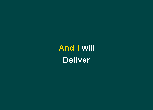 And I will

Deliver