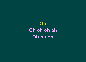 Oh
Oh oh oh oh

Oh oh oh