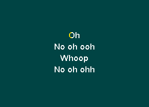 0h
Noohooh

VVhoop
Noohom1