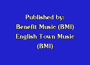 Published byz
Benefit Music (BMI)

English Town Music
(BMI)