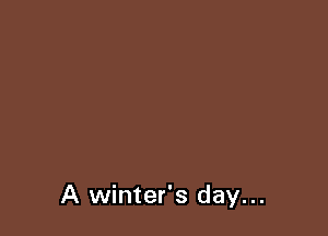 A winter's day...