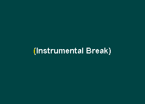 (Instrumental Break)