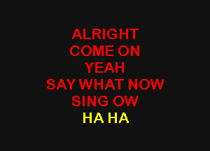 HA HA