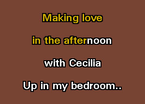 Making love
in the afternoon

with Cecilia

Up in my bedroom..