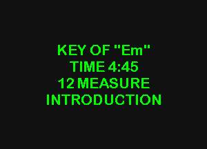 KEY OF Em
TIME4z45

1 2 MEASURE
INTRODUCTION