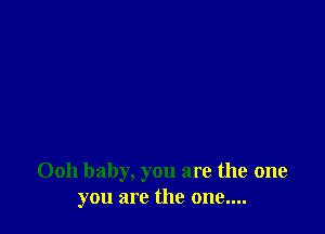 0011 baby, you are the one
you are the one....