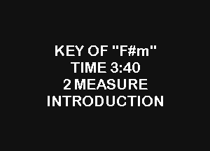 KEY OF F'r'im
TIME 3z40

2MEASURE
INTRODUCTION