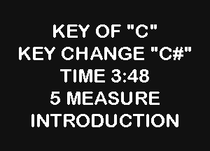 KEY OF C
KEY CHANGE Cit

TIME 3z48
5 MEASURE
INTRODUCTION