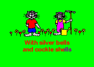 3???

With silver bells
and oockle shells