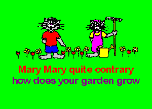 3???

Mary Mary quite contrary
how does your garden grow
