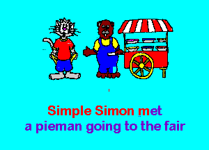 Simple Simon met
a pieman going to the fair