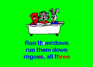 Rufj th'embdown.
- rup-them'down
rbgues, all three