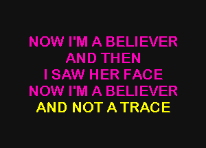 AND NOT A TRACE