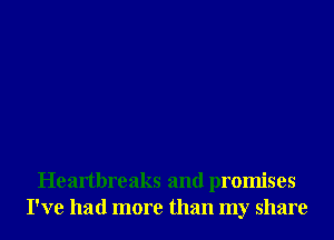 Heartbreaks and promises
I've had more than my share