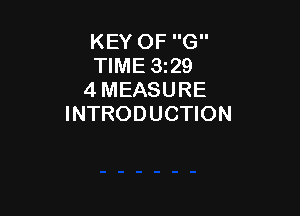 KEY OF G
TIME 329
4 MEASURE

INTRODUCTION
