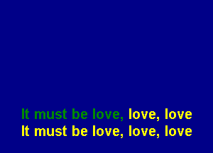 It must be love, love, love
It must be love, love, love