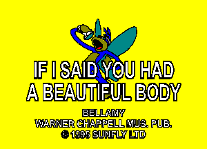 Q U

2533
IF I SAHBQEU HAD

A BEAUTIFUL BODY

BELLAMY
WARNER CHAPPELL MUS. PUB,
..1-.39r, SUNFLY -TD