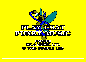 29?ng
M

PLAMQ'EHAT

FUNKYEQMUSIC

PARISRI
MCA MLISICL LTD
I.-' 1995 SUNFLY LTD