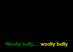 Woolly bully.... woolly bully