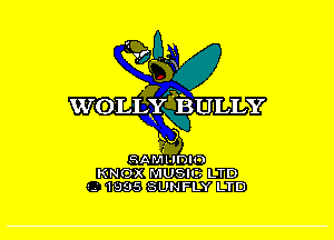 xiv

WOLLYSBULLY

32..

RAMl lDIij

KNOX MUSII-L LTD
'.-' 1995 SUNFLY LTD