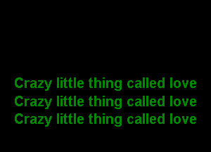 Crazy little thing called love

Crazy little thing called love
Crazy little thing called love