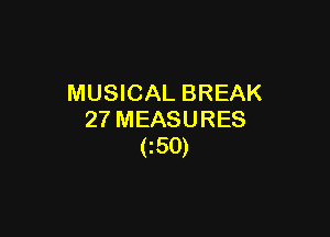 MUSICAL BREAK

27 MEASURES
C50)