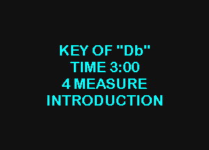 KEY OF Db
TIME 3z00

4MEASURE
INTRODUCTION