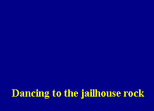 Dancing to the jailhouse rock