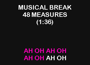 MUSICAL BREAK
48 MEASURES
(1i36)