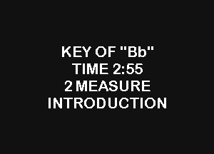 KEY OF Bb
TIME 2z55

2MEASURE
INTRODUCTION