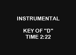 INSTRUMENTAL

KEY OF D
TIME 2222