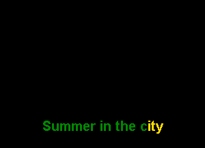 Summer in the city