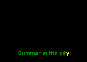 Summer in the city